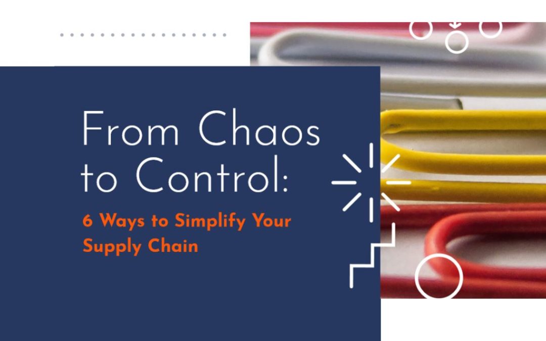 From Chaos to Control: New eBook Spotlights 6 Ways to Simplify Your Supply Chain